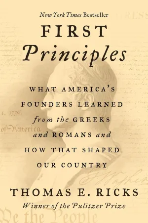 First Principles: What America's Founders Learned from the Greeks and Romans and How That Shaped Our Country Paperback  November 9, 2021